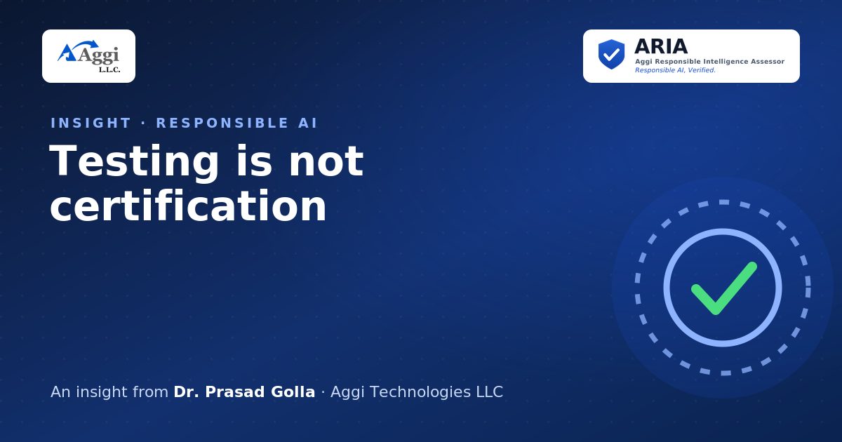 Testing is not certification — an insight from Dr. Prasad Golla, Aggi Technologies LLC